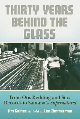 Thirty Years behind the Glass: From Otis Redding and Stax Records to Santana's Supernatural