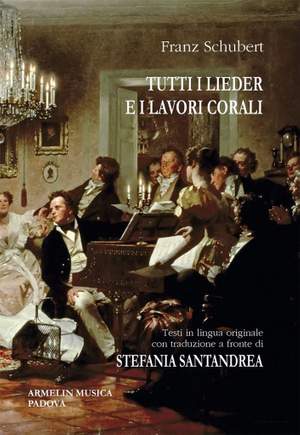 Franz Schubert: Tutti i Lieder e i Lavori Corali