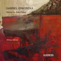 Gabriel Erkoreka: Works For Solo Piano