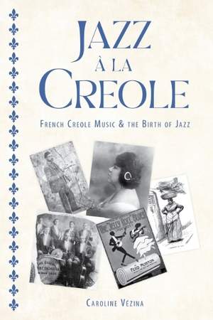 Jazz à La Creole: French Creole Music and the Birth of Jazz