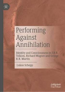 Performing Against Annihilation: Identity and Consciousness in J.R.R. Tolkien, Richard Wagner and George R.R. Martin