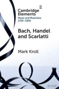 Bach, Handel and Scarlatti: Reception in Britain 1750-1850