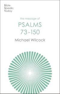 The Message of Psalms 73-150: Songs For The People Of God