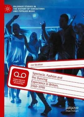 Spectacle, Fashion and the Dancing Experience in Britain, 1960-1990