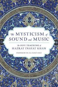 The Mysticism of Sound and Music: The Sufi Teaching of Hazrat Inayat Khan