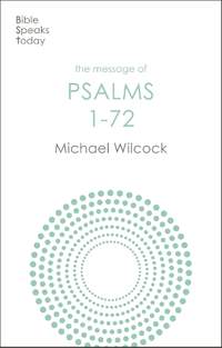 The Message of Psalms 1-72: Songs For The People Of God