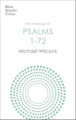 The Message of Psalms 1-72: Songs For The People Of God