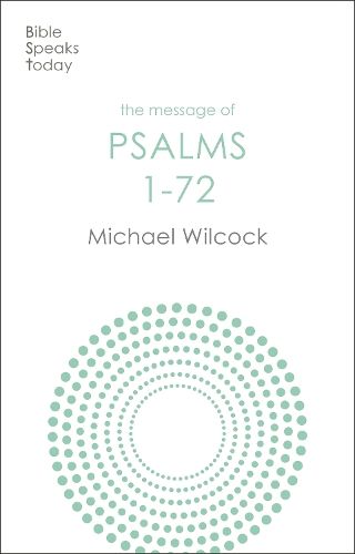The Message of Psalms 1-72: Songs For The People Of God