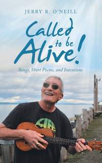 Called to Be Alive!: Songs, Short Poems, and Intentions