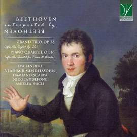 Beethoven Interpreted by Beethoven: Clarinet Trio Op. 38, Piano Quartet Op. 16