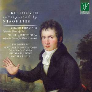 Beethoven Interpreted by Beethoven: Clarinet Trio Op. 38, Piano Quartet Op. 16