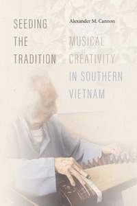 Seeding the Tradition: Musical Creativity in Southern Vietnam