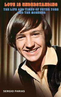 Love Is Understanding (hardback): The Life and Times of Peter Tork and The Monkees