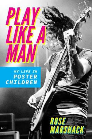 Play Like a Man: My Life in Poster Children