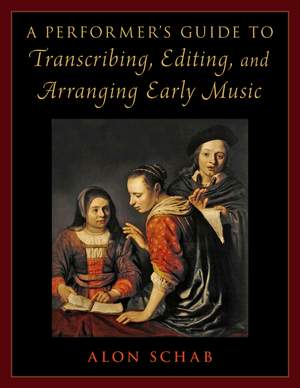 A Performer's Guide to Transcribing, Editing, and Arranging Early Music Product Image