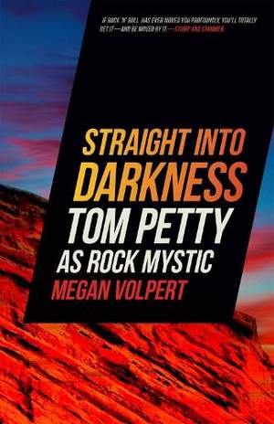 Straight Into Darkness: Tom Petty as Rock Mystic