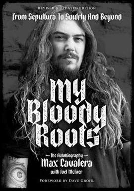 My Bloody Roots: From Sepultura to Soulfly and Beyond: The Autobiography: Revised & Updated Edition