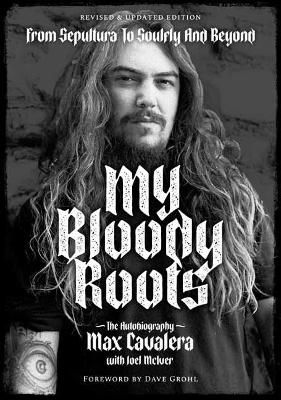 My Bloody Roots: From Sepultura to Soulfly and Beyond: The Autobiography: Revised & Updated Edition