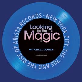 Looking for the Magic: New York City, the ’70s and the Rise of Arista Records