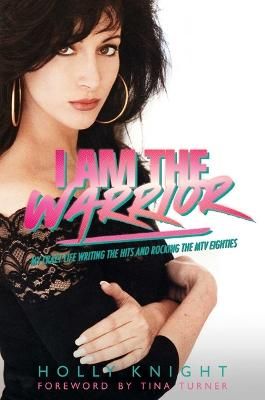 I Am the Warrior: My Crazy Life Writing the Hits and Rocking the MTV Eighties