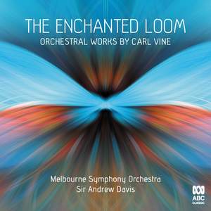 The Enchanted Loom: Orchestral Works by Carl Vine