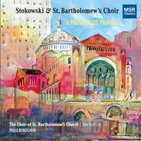 Stokowski and St. Bartholomew's Choir - A Prodigious Pairing