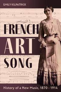 French Art Song: History of a New Music, 1870-1914