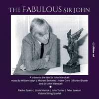 William Alwyn; Michael Berkeley; Sir John Manduell; Adam Gorb; Richard Stoker: “the Fabulous Sir John”, A 2nd Tribute
