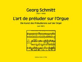 Georg Schmitt: L'art de préluder sur l'Orgue