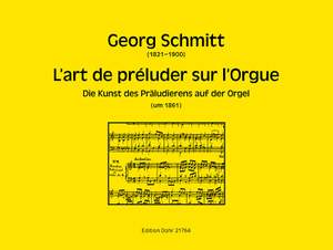 Georg Schmitt: L'art de préluder sur l'Orgue