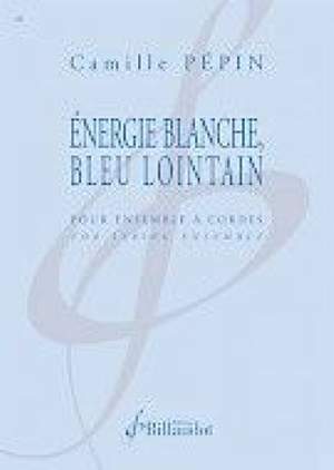 Camille Pepin: Energie Blanche, Bleu Lointain