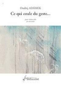 Ondrej Adamek: Ce Qui Coule Du Geste