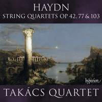 Haydn: String Quartets Opp. 42, 77 & 103