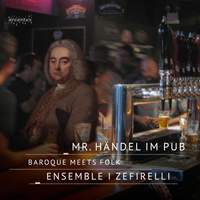 Ensemble I Zefirelli - Mr. Händel im Pub