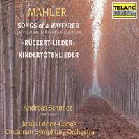 Mahler: Lieder eines fahrenden Gesellen, Rückert-Lieder & Kindertotenlieder