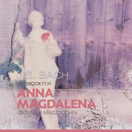 J.S. Bach: Selections from the Notebook for Anna Magdalena Bach [1722]