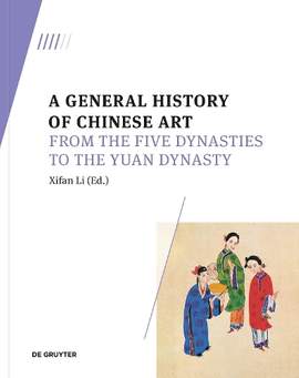 A General History of Chinese Art: From the Five Dynasties to the Yuan Dynasty