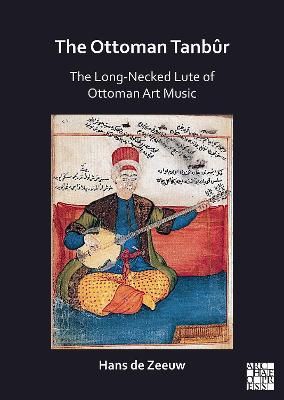 The Ottoman Tanbûr: The Long-Necked Lute of Ottoman Art Music
