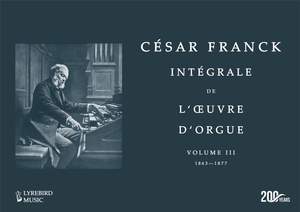 César Franck: Intégrale de l'œuvre d'orgue – Volume III: 1863–1877
