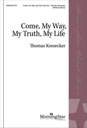 Thomas Keesecker: Come, My Way, My Truth, My Life