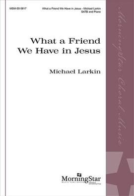 Michael Larkin: What a Friend We Have in Jesus