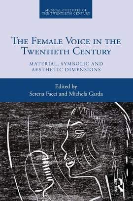 The Female Voice in the Twentieth Century: Material, Symbolic and Aesthetic Dimensions