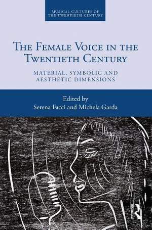 The Female Voice in the Twentieth Century: Material, Symbolic and Aesthetic Dimensions