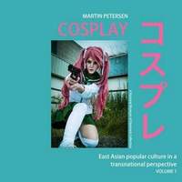 Cosplay: East Asian popular culture in a transnational perspective, vol.1