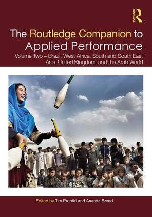 The Routledge Companion to Applied Performance: Volume Two – Brazil, West Africa, South and South East Asia, United Kingdom, and the Arab World
