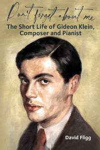 Don't forget about me: The Short Life of Gideon Klein, Composer and Pianist