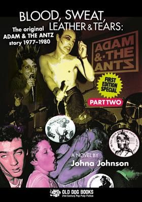 Blood, Sweat, Leather and Tears: The Original Adam & The Ants Story Part Two