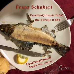 Schubert: Die Forelle, D. 550 'The Trout' & Piano Quintet in A Major, Op. Posth. 114, D. 667 'Trout'