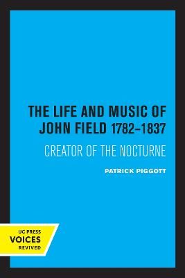 The Life and Music of John Field 1782-1837: Creator of the Nocturne