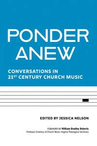 Ponder Anew: Conversations in 21st Century Church Music